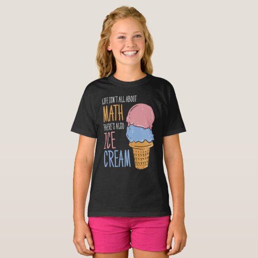 T-shirt La vie n'est pas tout sur Math Funny Ice Cream (Devant entier)