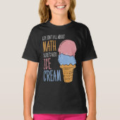 T-shirt La vie n'est pas tout sur Math Funny Ice Cream (Devant)