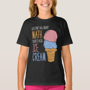 T-shirt La vie n'est pas tout sur Math Funny Ice Cream