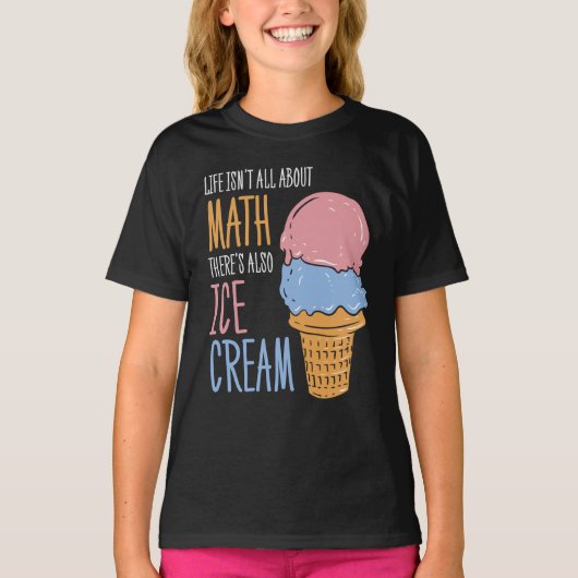 T-shirt La vie n'est pas tout sur Math Funny Ice Cream (Devant)