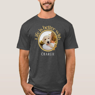 T-shirt La vie personnalisée est meilleure avec Pet Photo 