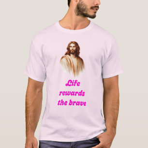 T-shirt "La vie récompense les braves" avec Jésus