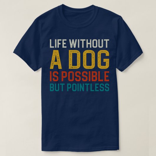 T-shirt La Vie Sans Chien Est Possible Mais Sans Pointless (Design devant)