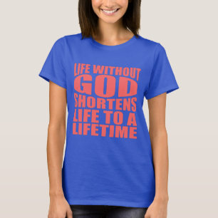 T-shirt La vie sans Dieu raccourcit la vie à vie