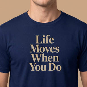 T-shirt La Vie Se Déplace Quand Vous Le Faites