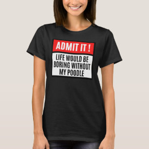 T-shirt La Vie Serait Ennuyante Sans Propriétaire De Poodl