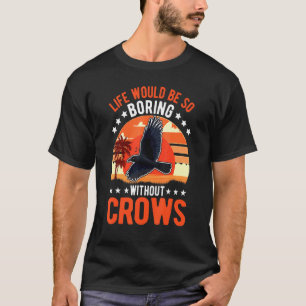 T-shirt La Vie Serait Si Ennuyante Sans Corbeau Corbeau Co