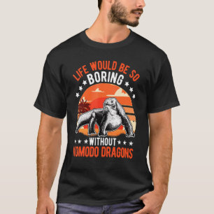 T-shirt La Vie Serait Si Ennuyante Sans Dragons Komodo