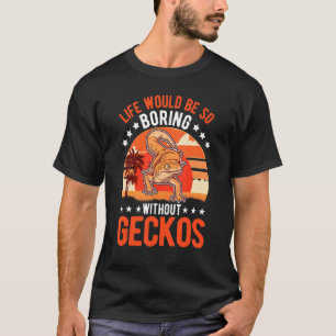 T-shirt La Vie Serait Si Ennuyante Sans Geckos