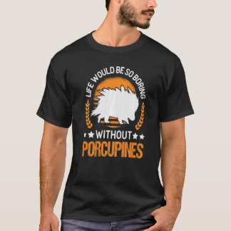 T-shirt La Vie Serait Si Ennuyante Sans Porcupine