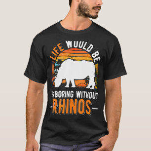 T-shirt La Vie Serait Si Ennuyante Sans Rhinos 1
