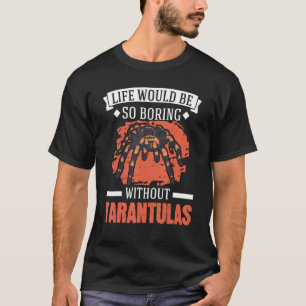 T-shirt La Vie Serait Si Ennuyante Sans Tarantulas 3