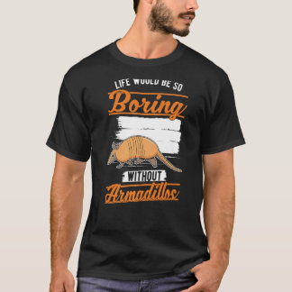 T-shirt La vie serait si ennuyeuse sans Armadillos 1