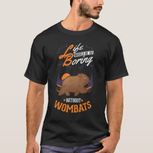 T-shirt La vie serait si ennuyeuse sans Wombats