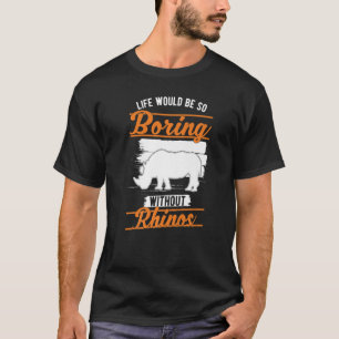 T-shirt La vie serait tellement ennuyeuse sans les rhinocé