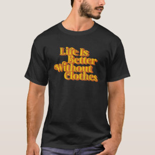 T-shirt La Vie vintage Est Meilleure Sans Vêtements Drôle 