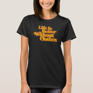 T-shirt La Vie vintage Est Meilleure Sans Vêtements Drôle
