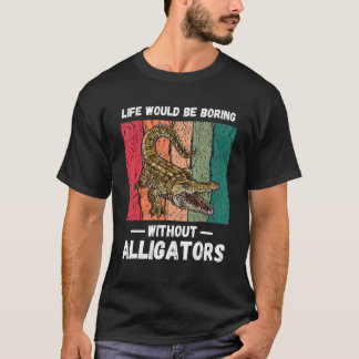 T-shirt La Vie vintage Serait ennuyeuse sans Alligators R