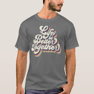 T-shirt La Vie vintage Vaut Mieux Ensemble Me Rapprocher C