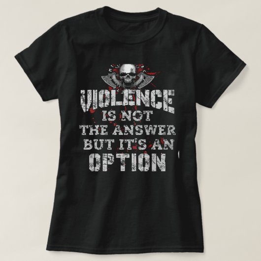 T-shirt La Violence N'Est Pas La Réponse, Mais Une Option (Design devant)