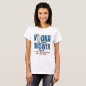 T-shirt La vodka est la réponse (Devant entier)