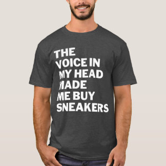 T-shirt La voix dans ma tête m'a fait acheter des baskets 