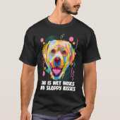 T-shirt Lab Is Wet Nez and Slpy Kisses Labrador Retrie (Devant)