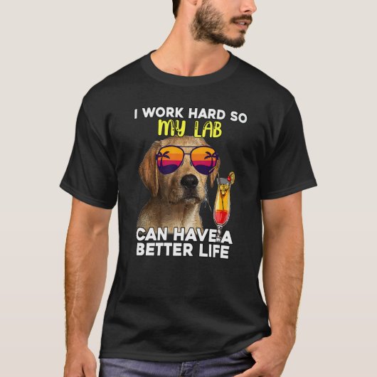 T-shirt Lab Je Travaille Dur Pour Que Mon Labrador Puisse (Devant)