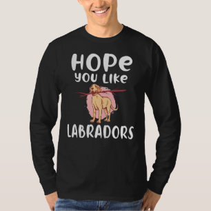 T-shirt Lab Retriever Hope You Like Labradors