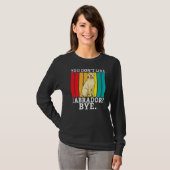 T-shirt Lab Retriever Vous N'Aimez Pas Labrador Bye Labrad (Devant entier)