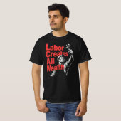 T-shirt Labor Creates All Wealth (Devant entier)