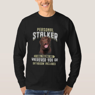 T-shirt Labrador Personal Stalker Je Vous Suivrai Où Que V
