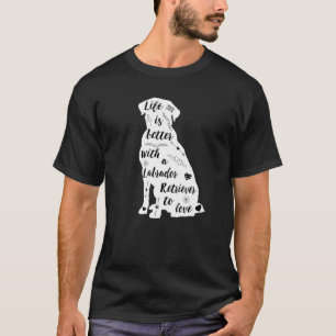 T-shirt Labrador Retriever Life is Better With Labrador La