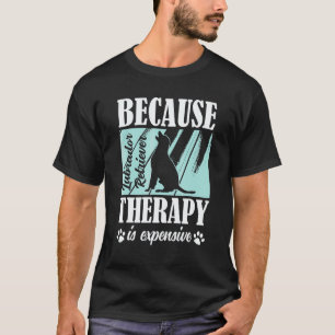 T-shirt Labrador Retriever Parce que la thérapie est chère