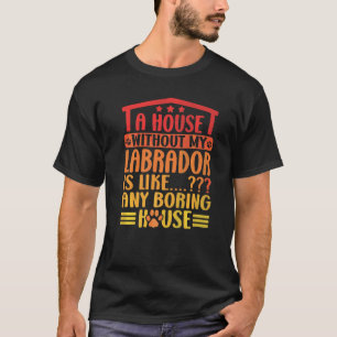 T-shirt Labrador Retriever Une Maison Sans Mon Labrad Lab