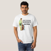 T-shirt L'abstinence ne fonctionne pas (Devant entier)