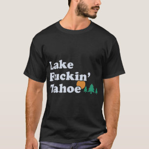 T-shirt Lac tahoe drôle cadeau offensant