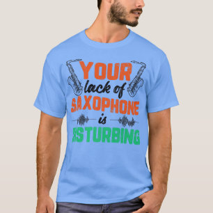 T-shirt Lack Of Saxophone Funny Jazz Music Musician Graphi