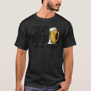 T-shirt L'acrobatie et la bière me gardent sain d'esprit A