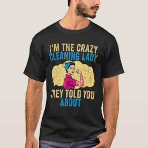 T-shirt Lady de nettoyage Je suis la Lady de nettoyage fou