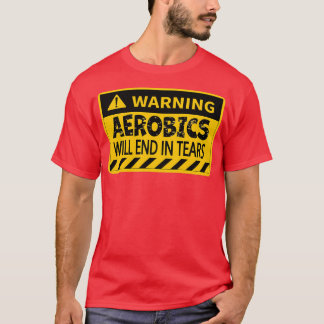 T-shirt L'Aérobic Se Terminera En Larmes Drôle Avertisseme