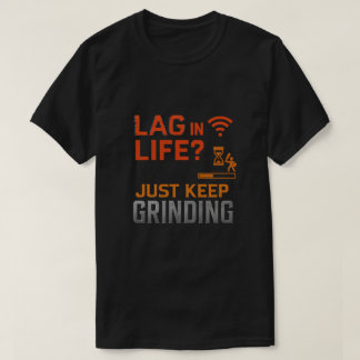 T-shirt Lag in Life? Just Keep Grinding Art
