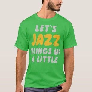 T-shirt Laisse Les Choses Jazz Un Peu