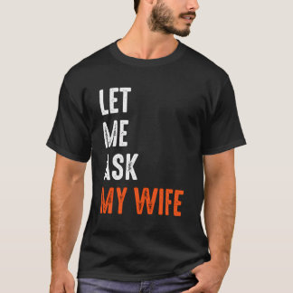 T-shirt Laisse-Moi Demander À Ma Femme Drôle De Dire Un Ma