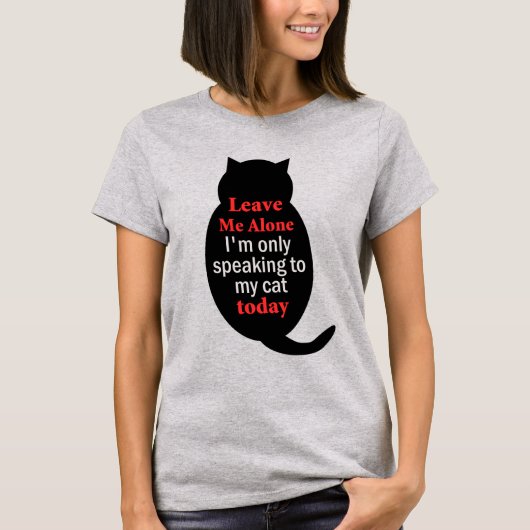 T-shirt Laisse-moi seul Je ne parle qu'à mon chat aujourd' (Devant)
