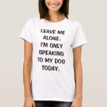 T-shirt Laisse-moi seul, je ne parle qu'à mon chien aujour<br><div class="desc">C'est le t-shirt très mignon, classique, "Laisse-moi tranquille, je ne parle qu'à mon chien aujourd'hui" ! Si vous avez un chien spécial dans votre vie, vous l'avez probablement ressenti de cette façon pendant de nombreux jours! Le cadeau de Noël drôle et unique pour tout amoureux des chiens. Choisissez parmi différents...</div>