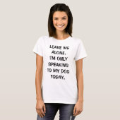 T-shirt Laisse-moi seul, je ne parle qu'à mon chien aujour (Devant entier)