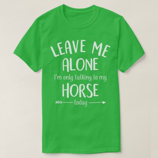 T-shirt Laisse-moi tranquille, je ne parle qu'à mon cheval (Design devant)