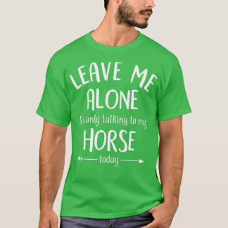 T-shirt Laisse-moi tranquille, je ne parle qu'à mon cheval