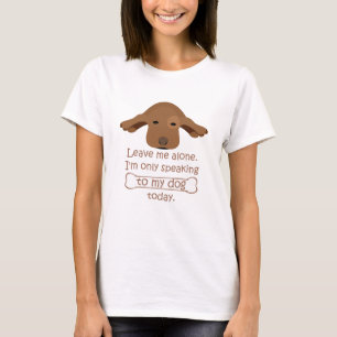 T-shirt laisse-moi tranquille, je ne parle qu'à mon chien